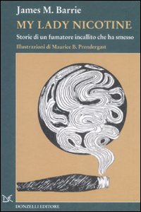 Libro My lady Nicotine. Storie di un fumatore incallito che ha smesso di James Matthew Barrie - ean 9788860363589 - Donzelli