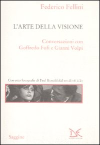 Libro arte della visione. Conversazioni con Goffredo Fofi e Gianni Volpi di Federico Fellini - ean 9788860363732 - Donzelli