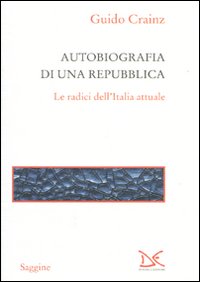 Libro Autobiografia di una repubblica. Le radici dell'Italia attuale di Guido Crainz - ean 9788860363848 - Donzelli