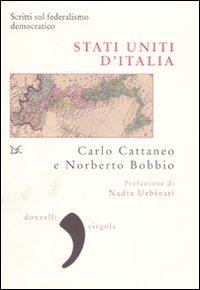 Libro Stati uniti d'Italia. Scritti sul federalismo democratico di Carlo Cattaneo; Norberto Bobbio - ean 9788860365057 - Donzelli