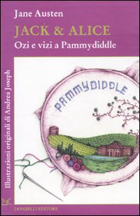 Libro Jack & Alice. Ozi e vizi a Pammydiddle di Jane Austen - ean 9788860365224 - Donzelli