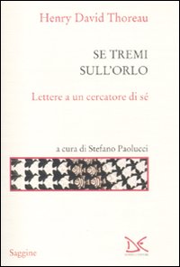 Libro Se tremi sull'orlo. Lettere a un cercatore di sé di Henry David Thoreau - ean 9788860365279 - Donzelli