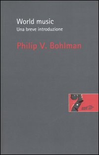 Libro World music. Una breve introduzione di Philip Vilas Bohlman - ean 9788860400253 - EDT