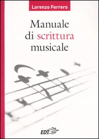 Libro Manuale di scrittura musicale di Lorenzo Ferrero - ean 9788860400628 - EDT