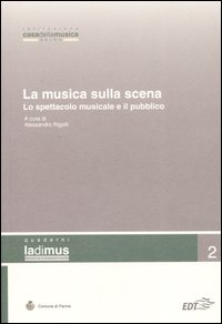 Libro musica sulla scena. Lo spettacolo musicale e il suo pubblico. Atti del convegno (Parma