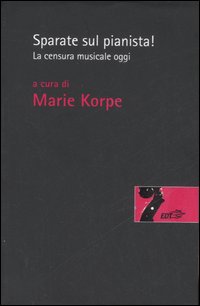 Libro Sparate sul pianista. La censura musicale oggi di  - ean 9788860401755 - EDT