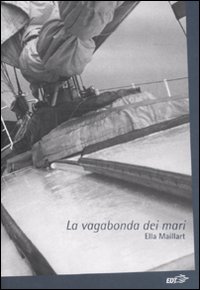 Libro vagabonda dei mari di Ella Maillart - ean 9788860401915 - EDT