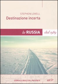 Libro Destinazione incerta. La Russia dal 1989 di Stephen Lovell - ean 9788860402325 - EDT