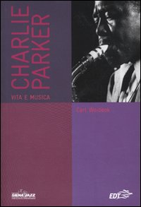 Libro Charlie Parker. Vita e musica di Carl Woideck - ean 9788860402424 - EDT