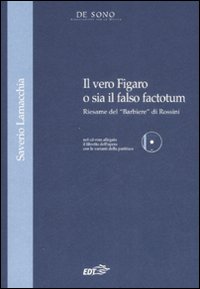 Libro vero Figaro o sia il falso factotum. Riesame del «Barbiere» di Rossini di Saverio Lamacchia - ean 9788860403094 - EDT