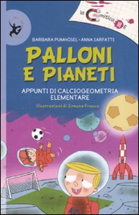 Libro Palloni e pianeti. Appunti di calciogeometria elementare di Barbara Pumhösel; Anna Sarfatti - ean 9788860403247 - EDT-Giralangolo