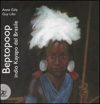 Libro Beptopoop indio kayapo del Brasile di Anne Gely; Guy Lillo - ean 9788860403537 - EDT-Giralangolo