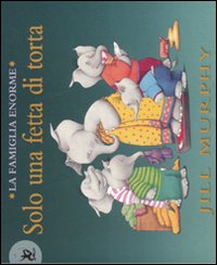 Libro Solo una fetta di torta. La famiglia Enorme di Jill Murphy - ean 9788860403568 - EDT-Giralangolo