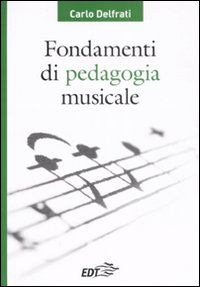 Libro Fondamenti di pedagogia musicale di Carlo Delfrati - ean 9788860403643 - EDT