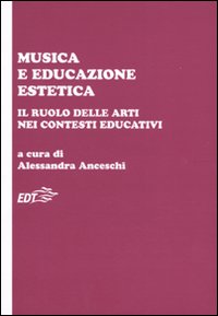 Libro Musica e educazione estetica. Il ruolo delle arti nei contesti educativi. Atti del convegno (Pisa