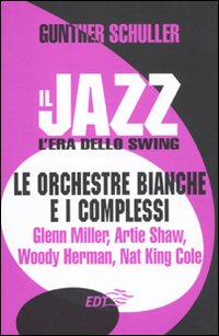 Libro jazz. L'era dello swing. Le orchestre bianche e i complessi. Glenn Miller