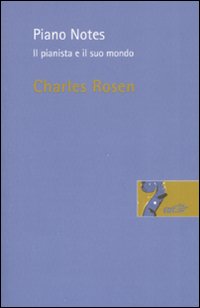 Libro Piano Notes. Il pianista e il suo mondo di Charles Rosen - ean 9788860403926 - EDT