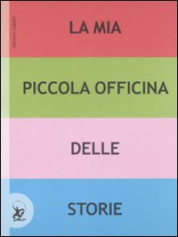Libro mia piccola officina delle storie di Bruno Gibert - ean 9788860404220 - EDT-Giralangolo
