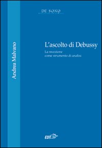 Libro ascolto di Debussy di Andrea Malvano - ean 9788860405166 - EDT