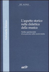 Libro aspetto storico nella didattica della musica. Verifica sperimentale di un percorso nella Scuola media di Antonietta Zancan - ean 9788860405173 - EDT