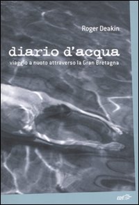 Libro Diario d'acqua. Viaggio a nuoto attraverso la Gran Bretagna di Roger Deakin - ean 9788860406040 - EDT