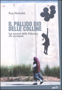 Libro pallido dio delle colline. Sui sentieri della Palestina che scompare di Raja Shehadeh - ean 9788860406354 - EDT