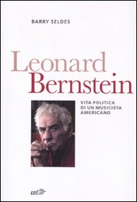 Libro Leonard Bernstein. Vita politica di un musicista americano di Barry Seldes - ean 9788860406361 - EDT