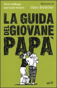 Libro guida del giovane papà di Pierre Antilogus; Jean-Louis Festjens - ean 9788860406675 - EDT