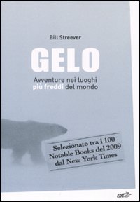 Libro Gelo. Avventure nei luoghi più freddi del mondo di Bill Streever - ean 9788860406910 - EDT