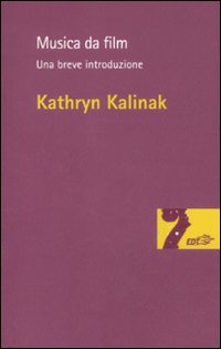 Libro Musica da film. Una breve introduzione di Kathryn Kalinak - ean 9788860407252 - EDT