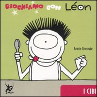 Libro Giochiamo con Léon. I cibi di Annie Groovie - ean 9788860407313 - EDT-Giralangolo