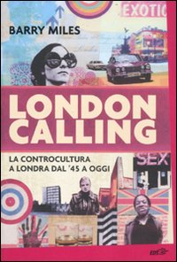 Libro London calling. La controcultura a Londra dal '45 a oggi di Barry Miles - ean 9788860407948 - EDT