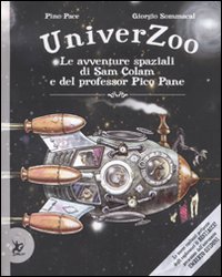 Libro Univerzoo. Le avventure spaziali di Sam Colam e del professor Pico Pane di Pino Pace; Giorgio Sommacal - ean 9788860408044 - EDT-Giralangolo