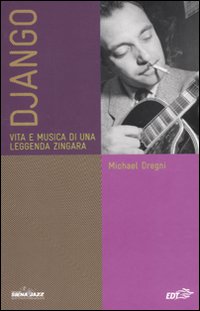 Libro Django. Vita e musica di una leggenda zingara di Michael Dregni - ean 9788860408174 - EDT