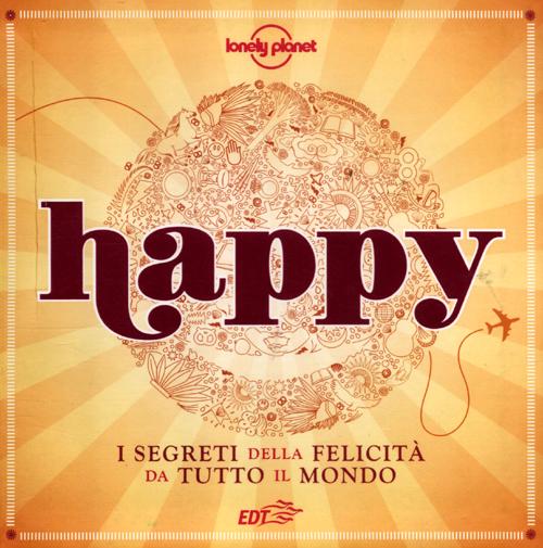 Libro Happy. I segreti della felicità da tutto il mondo di  - ean 9788860409157 - Lonely Planet Italia