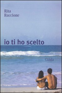 Libro Io ti ho scelto di Rita Ruccione - ean 9788860425188 - Guida
