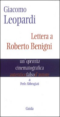 Libro Giacomo Leopardi. Lettera a Roberto Benigni. Un'operetta cinematografica di Perle Abbrugiati - ean 9788860427717 - Guida