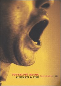 Libro Tuttalpiù muoio di Edoardo Albinati; Filippo Timi - ean 9788860440099 - Fandango Libri