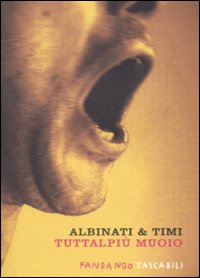 Libro Tuttalpiù muoio di Edoardo Albinati; Filippo Timi - ean 9788860440389 - Fandango Libri