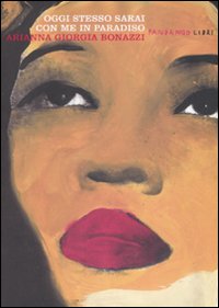 Libro Oggi stesso sarai con me in paradiso di Arianna Giorgia Bonazzi - ean 9788860441027 - Fandango Libri