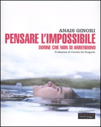 Libro Pensare l'impossibile. Donne che non si arrendono di Anaïs Ginori - ean 9788860441430 - Fandango Libri