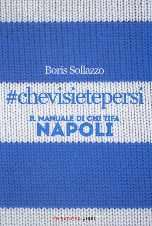 Libro #chevisietepersi. Il manuale di chi tifa Napoli di Boris Sollazzo - ean 9788860443410 - Fandango Libri