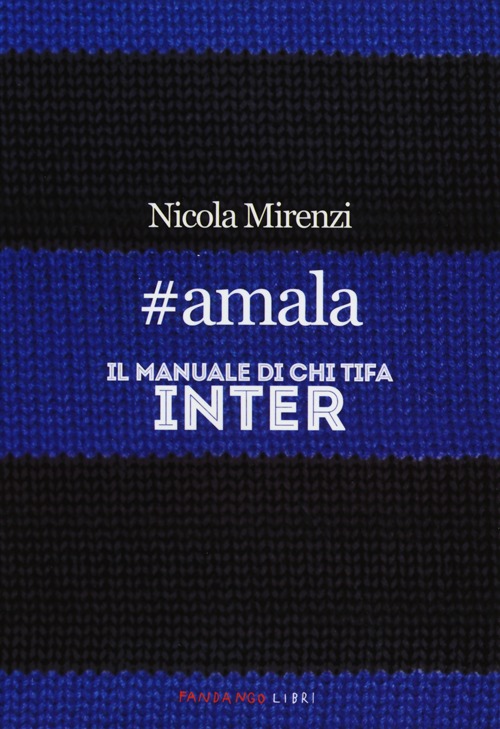 Libro #amala. Il manuale di chi tifa Inter di Nicola Mirenzi - ean 9788860443427 - Fandango Libri
