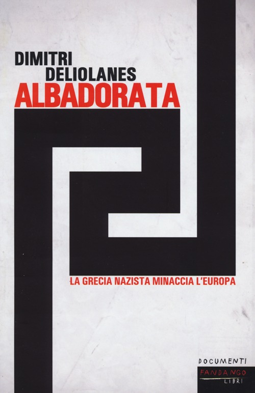 Libro Alba Dorata. La Grecia nazista minaccia l'Europa di Dimitri Deliolanes - ean 9788860443441 - Fandango Libri