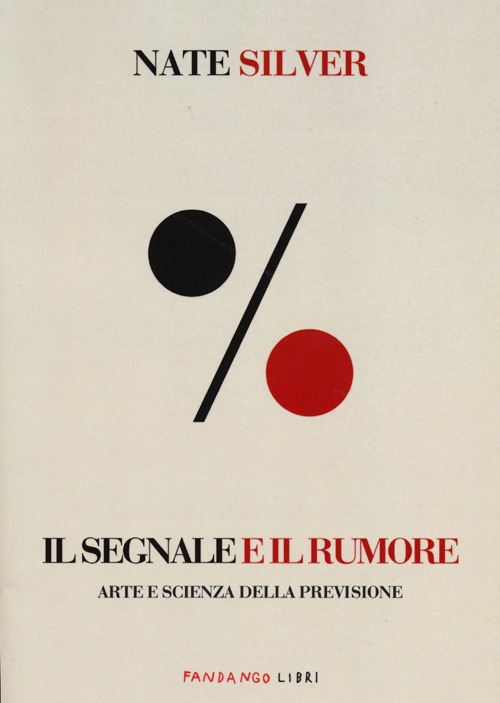 Libro segnale e il rumore. Arte e scienza della previsione di Nate Silver - ean 9788860443861 - Fandango Libri