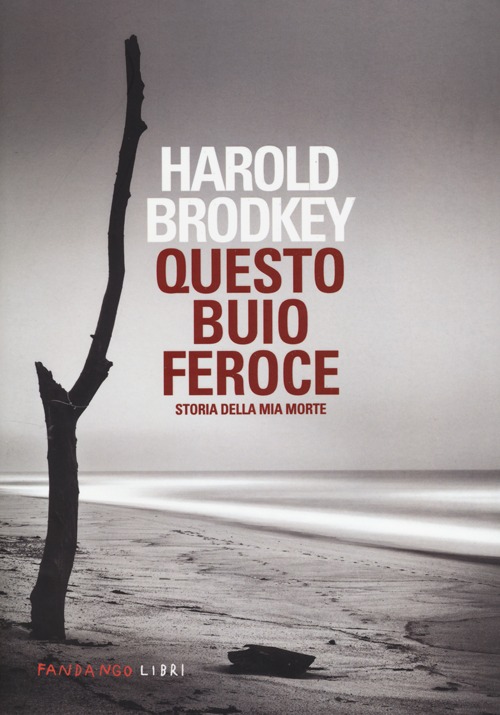 Libro Questo buio feroce. Storia della mia morte di Harold Brodkey - ean 9788860443878 - Fandango Libri