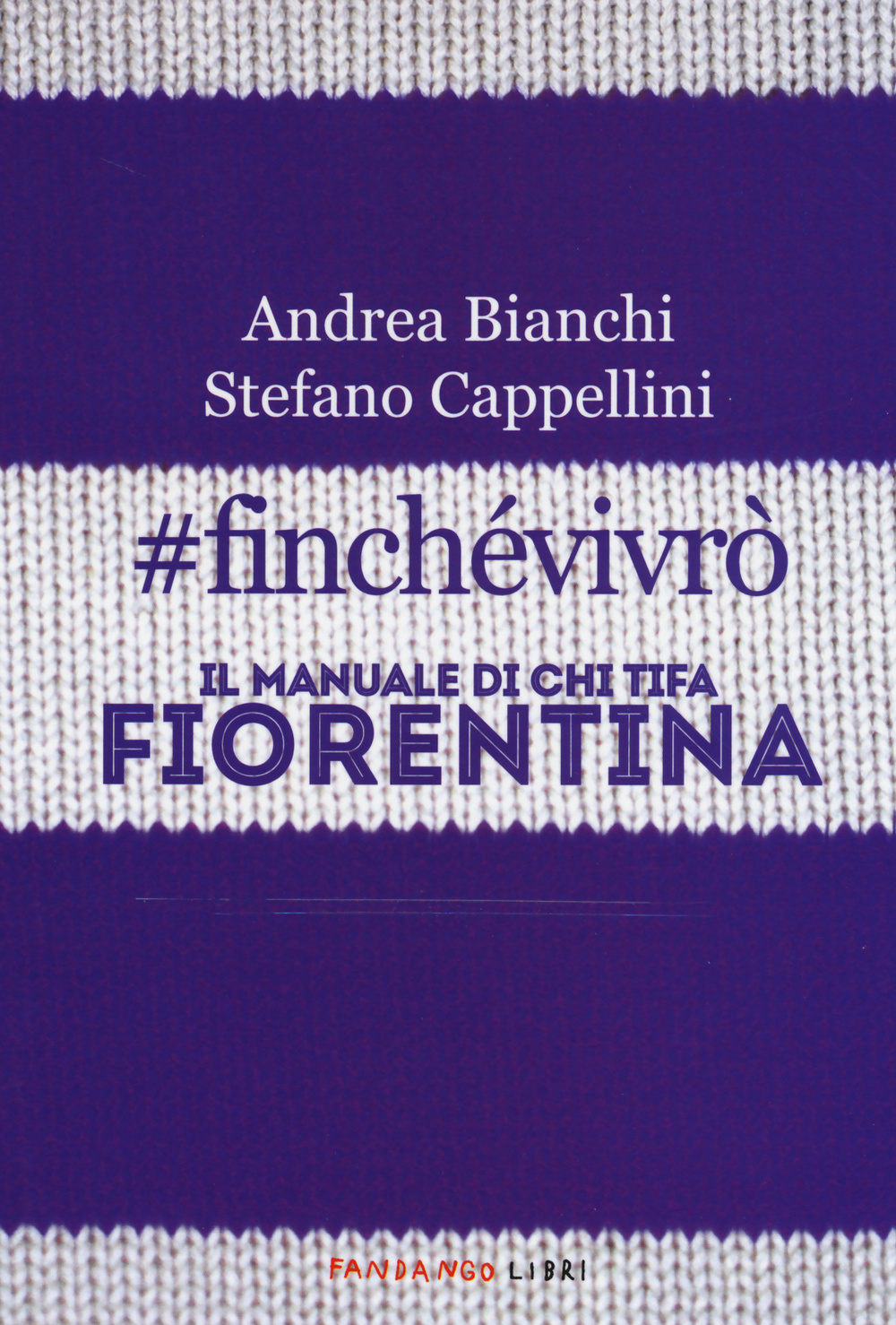Libro #finchevivrò. Il manuale di chi tifa Fiorentina di Andrea Bianchi; Stefano Cappellini - ean 9788860444325 - Fandango Libri
