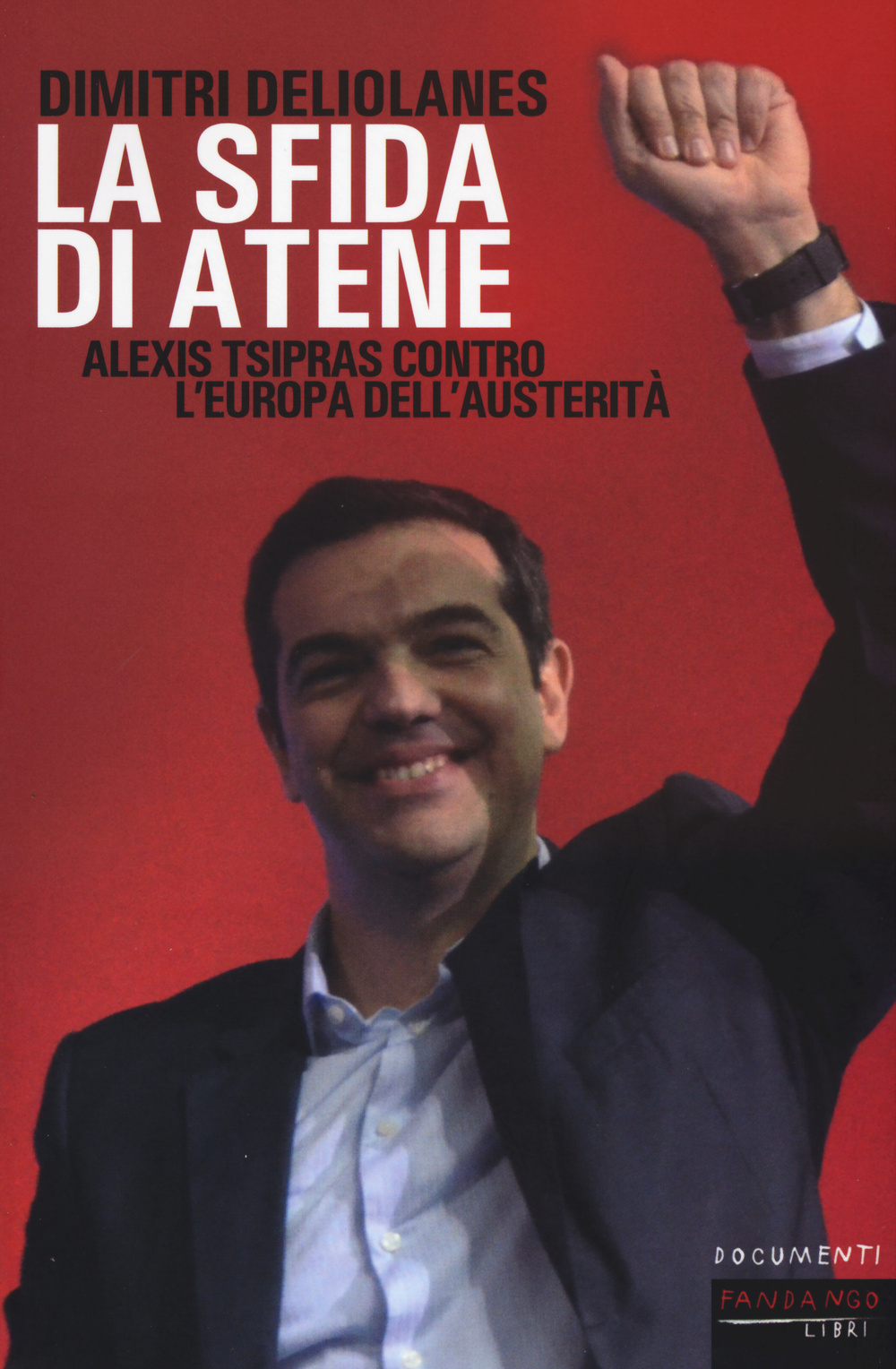Libro sfida di Atene. Alexis Tsipras contro l'Europa dell'austerità di Dimitri Deliolanes - ean 9788860444356 - Fandango Libri