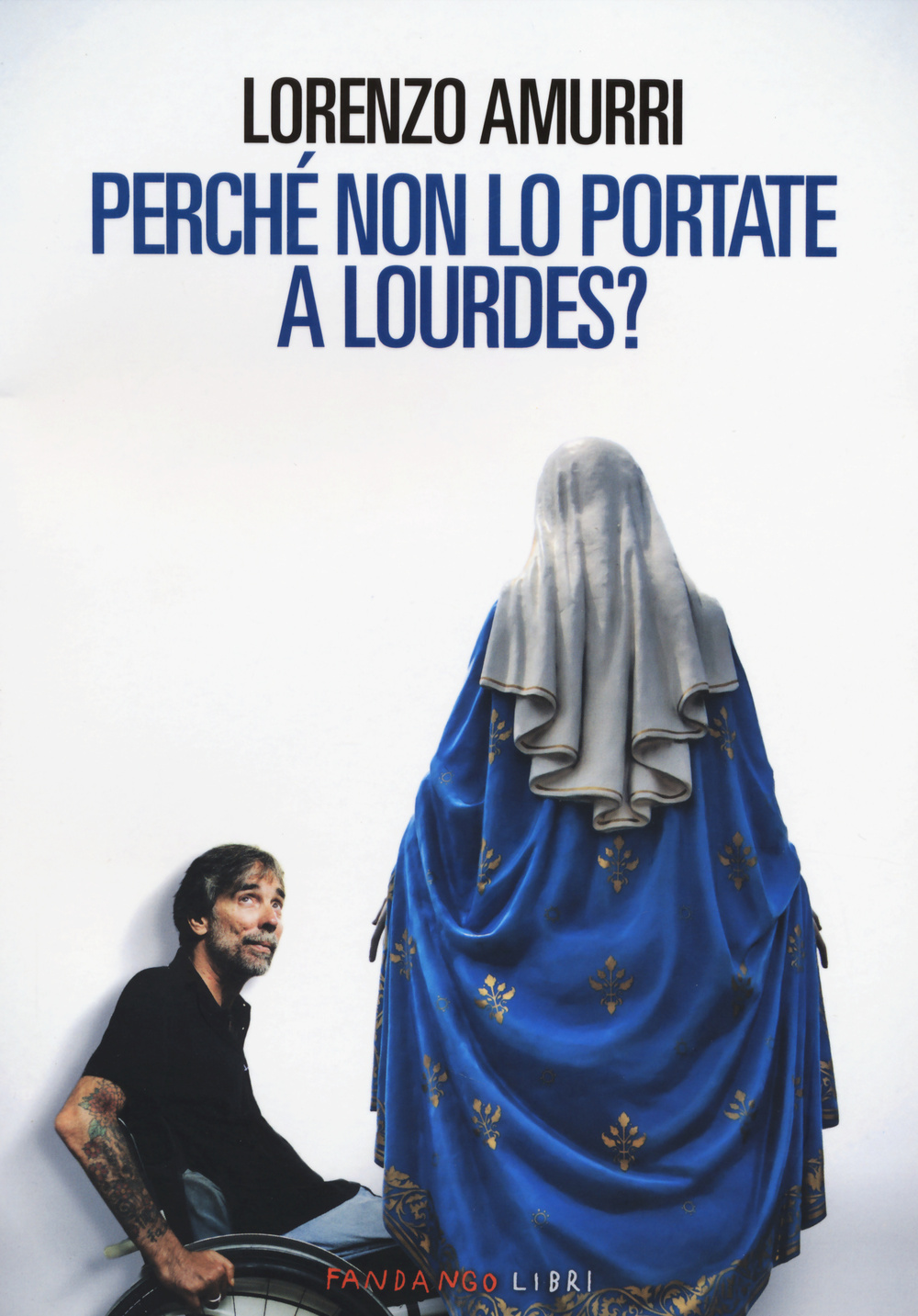 Libro Perché non lo portate a Lourdes? di Lorenzo Amurri - ean 9788860444424 - Fandango Libri