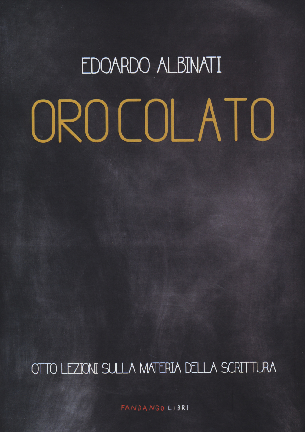 Libro Oro colato. Otto lezioni sulla materia della scrittura di Edoardo Albinati - ean 9788860444448 - Fandango Libri